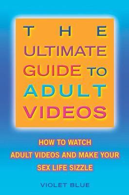 Ultimate Guide to Adult Videos: How to Watch Adult Videos and Make Your Sex Life Sizzle
