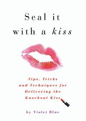 Seal it with a Kiss: Tips, Tricks, and Techniques for Delivering the Knockout Kiss