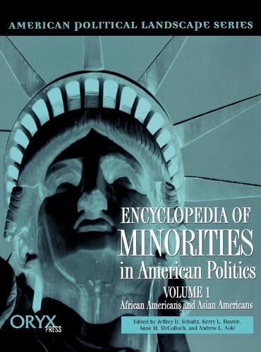 Encyclopedia of Minorities in American Politics: Volume 1, African Americans and Asian Americans