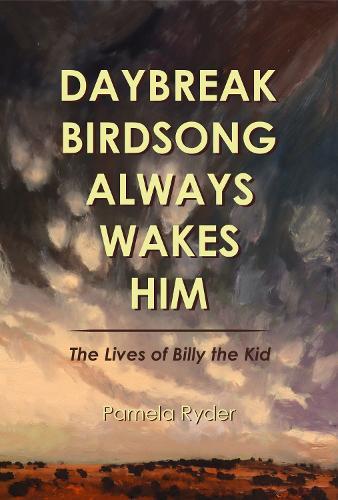 Daybreak Birdsong Always Wakes Him: The Lives of Billy the Kid