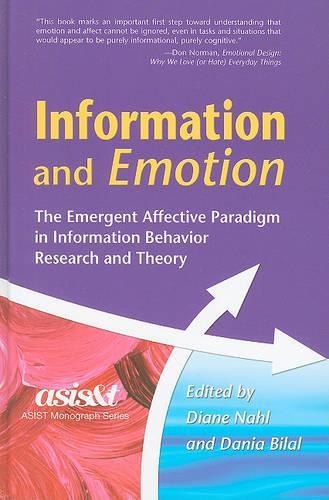 Information and Emotion: The Emergent Affective Paradigm in Information Behavior Research and Theory