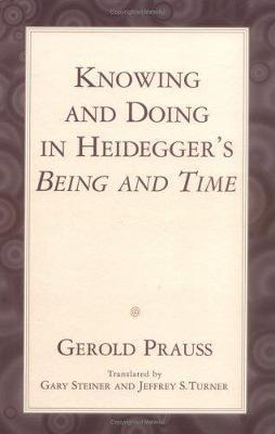 Knowing and Doing: in Heidegger's ""Being and Time""