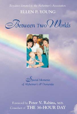 Between Two Worlds: Special Moments of Alzheimer's and Dementia