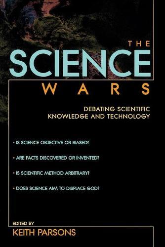 The Science Wars: Debating Scientific Knowledge and Technology