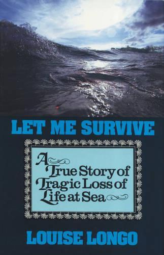 Let Me Survive: A True Story of Tragic Loss of Life at Sea