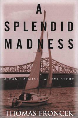 A Splendid Madness: A Man, a Boat, a Love Story