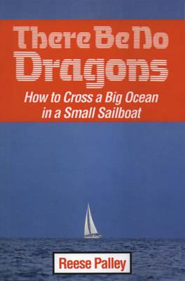 There Be No Dragons: How to Cross a Big Ocean in a Small Sailboat