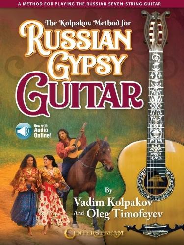 The Kolpakov Method for Russian Gypsy Guitar: A Method for Playing the Russian Seven-String Guitar