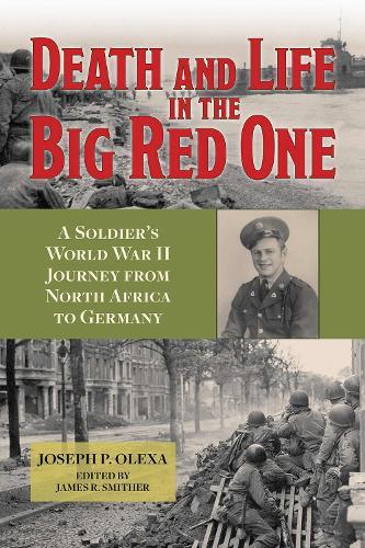 Death and Life in the Big Red One: A Soldier's World War II Journey from North Africa to Germany