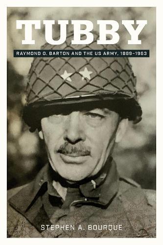 Tubby Volume 24: Raymond O. Barton and the US Army, 1889-1963