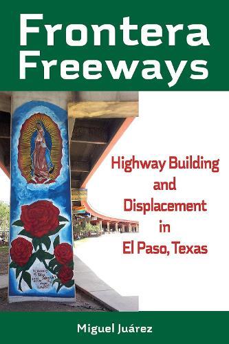 Frontera Freeways Volume 13: Highway Building and Displacement in El Paso, Texas