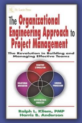 The Organizational Engineering Approach to Project Management: The Revolution in Building and Managing Effective Teams