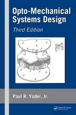 Opto-Mechanical Systems Design, Third Edition