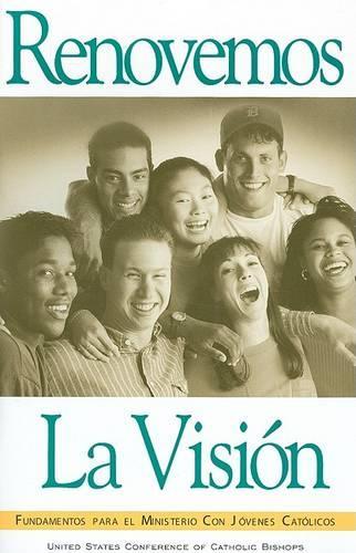 Renovemos la Vision: Fundamentos para el Ministerio con Jovenes Catolicos