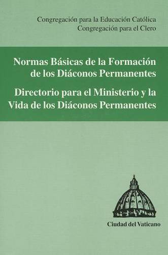 Normas Basicas de la Formacion de los Diaconos Permanentes: Directorio Para el Ministerio y la Vida de los Diaconos Permanentes: Congregacion Para la Educacion Catolica/Congregacion Para el Clero
