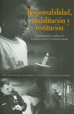 Responsabilidad, rehabilitacion y restitucion: La perspectiva catolica de la delincuencia y la justicia penal