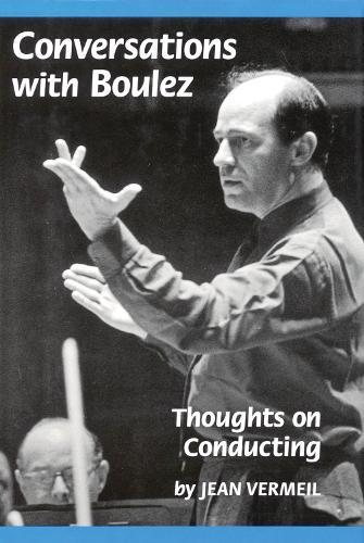 Conversations with Boulez: Thoughts on Conducting