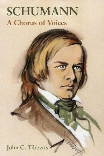 John C. Tibbetts: Schumann - A Chorus of Voices