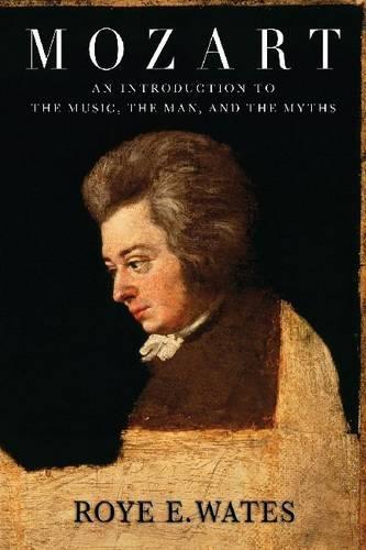 Roye E. Wates: Mozart: An Introduction To The Music, The Man, And The Myths