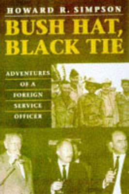 Bush Hat, Black Tie: Adventures of a Foreign Service Officer