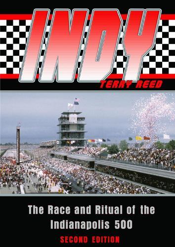 Indy: The Race and Ritual of the Indianapolis 500, Second Edition