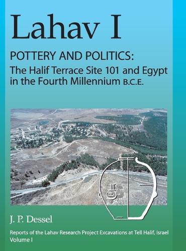 Lahav I. Pottery and Politics: The Halif Terrace Site 101 and Egypt in the Fourth Millennium B.C.E.