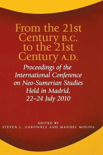 From the 21st Century B.C. to the 21st Century A.D.: Proceedings of the International Conference on Neo-Sumerian Studies Held in Madrid, 22–24 July 2010