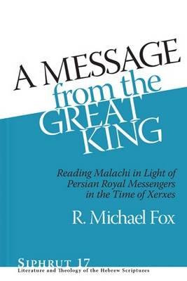 A Message from the Great King: Reading Malachi in Light of Ancient Persian Royal Messenger Texts from the Time of Xerxes