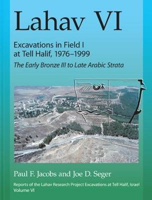 Lahav VI: Excavations in Field I at Tell Halif, 1976–1999: The Early Bronze III to Late Arabic Strata