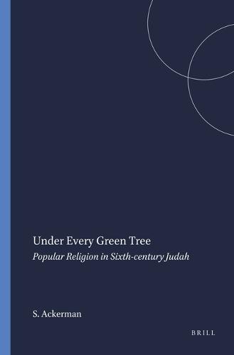 Under Every Green Tree: Popular Religion in Sixth-century Judah