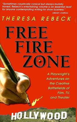 Free Fire Zone: A Playwright's Adventures on the Creative Battlefields of Film, TV, and Theater