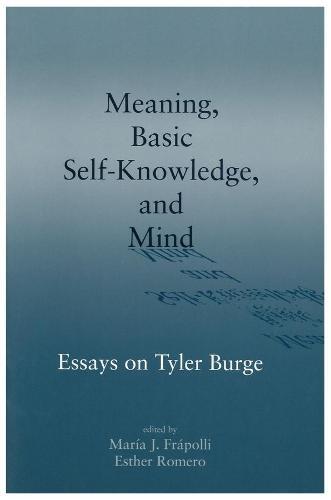 Meaning, Basic Self-Knowledge, and Mind: Essays on Tyler Burge