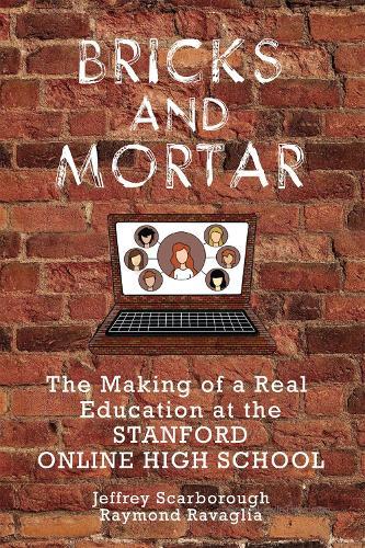 Bricks and Mortar: The Making of a Real Education at the Stanford Online High School