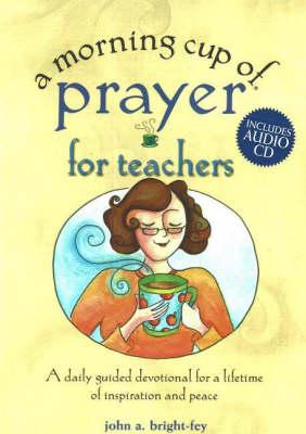 A Morning Cup of Prayer for Teachers: A Daily Guided Devotional for a Lifetime of Inspiration and Peace