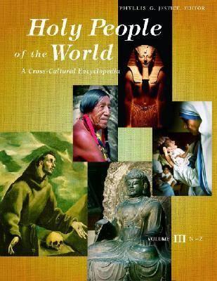 Holy People of the World [3 volumes]: A Cross-Cultural Encyclopedia
