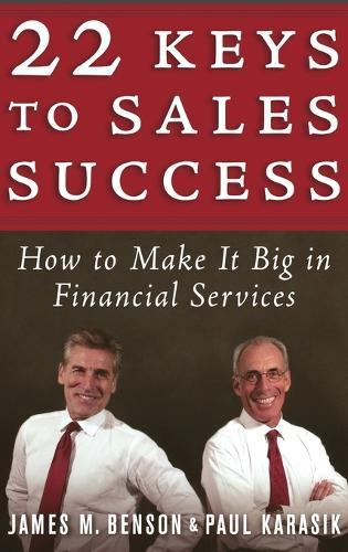 22 Keys to Sales Success: How to Make It Big in Financial Services