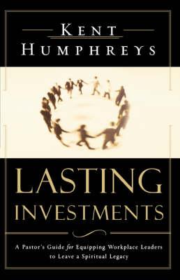 Lasting Investments: A Pastor's Guide for Equipping Workplace Leaders to Leave a Spiritual Legacy