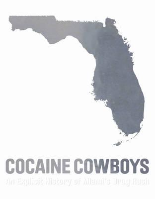 Cocaine Cowboys: An Explicit History of Miami's Drug Rush