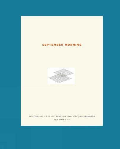September Morning: Ten Years of Poems and Readings from the 9/11 Ceremonies New York City