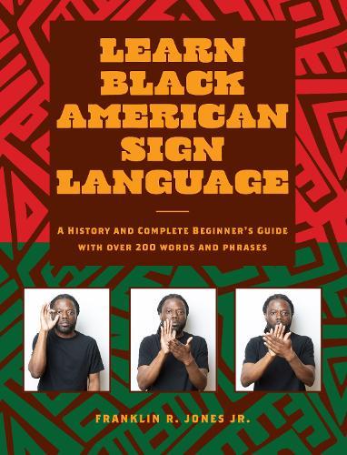 Learn Black American Sign Language: A History and Complete Beginner's Guide with Over 200  Words and Phrases