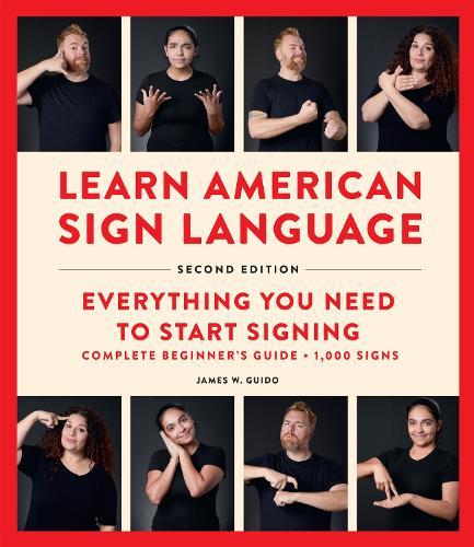 Learn American Sign Language, Second Edition: Everything You Need to Start Signing - Complete Beginners Guide - 1000 Signs