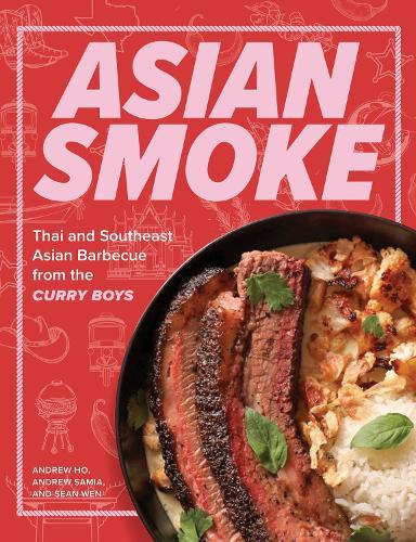 Asian Smoke: Thai and Southeast Asian Barbecue from the Curry Boys