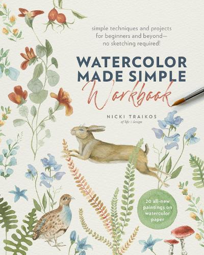 Watercolor Made Simple Workbook: Simple techniques and projects for beginners and beyond—no sketching required! - 20 all-new paintings on watercolor paper