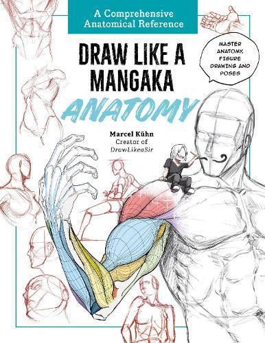 Draw Like a Mangaka: Anatomy: A Comprehensive Anatomical Reference - Master Anatomy, Figure Drawing and Poses