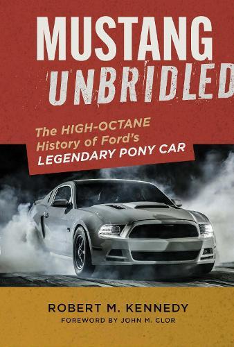 Mustang Unbridled: The High-Octane History of Ford's Legendary Pony Car