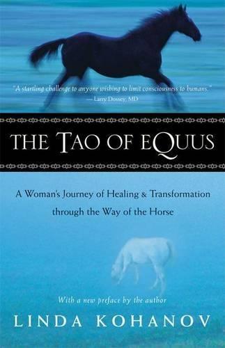 The Tao of Equus: A Woman's Journey of Healing and Transformation Through the Way of the Horse