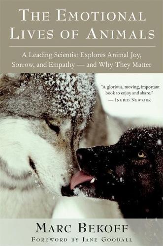 The Emotional Lives of Animals: A Leading Scientist Explores Animal Joy, Sorrow and Empathy