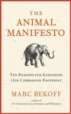 The Animal Manifesto: Ten Reasons for Expanding Our Compassion Footprint