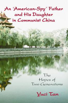 An American Spy Father and His Daughter in Communist China: The Hopes of Two Generations