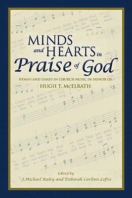 Minds and Hearts in Praise of God: Hymns and Essays in Church Music in Honor of Hugh T. McElrath